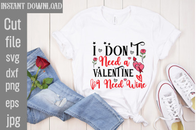 I Don&amp;&23;039;t Need A Valentine I Need Wine SVG cut file&2C;Valentine Quotes&2C; Ne