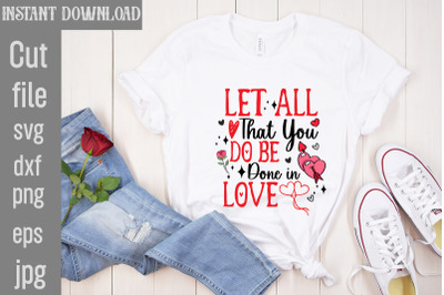 Let All That You Do Be Done In Love SVG cut file,Valentine Quotes, New