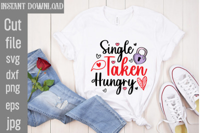 Single Taken Hungry SVG cut file&2C;Valentine Quotes&2C; New Quotes&2C; bundle