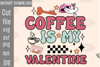 Coffee Is My Valentine SVG cut file&2C;Valentine PNG Bundle&2C;Valentine Quo