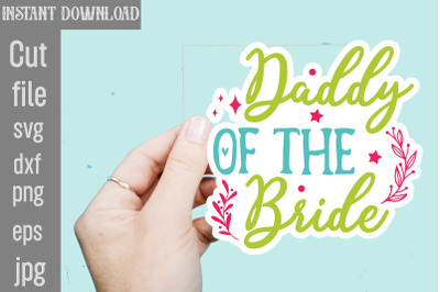 Daddy Of The Bride SVG cut file&2C;Wedding Quotes Sticker Bundle Wedding