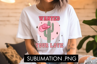 Wanted! Your Love PNG Sublimation