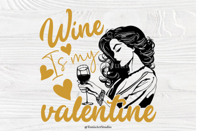 Wine Is My Valentine Svg, Girl Valentine Svg, Cut Files, Cricut Files,