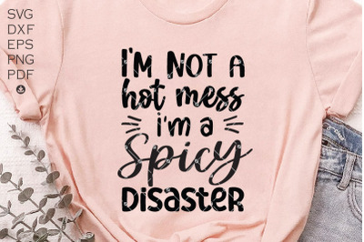 I&rsquo;m not a hot mess i&rsquo;m a Spicy Disaster Svg