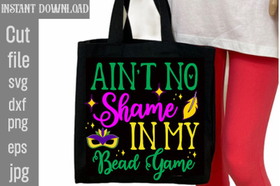 Ain&#039;t No Shame In My Bead Game SVG cut file,Mardi Gras PNG Files, Happ