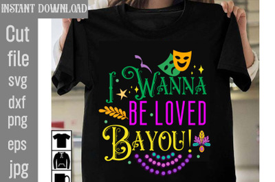 I Wanna Be Loved Bayou&21; SVG cut file&2C;Mardi Gras PNG Files&2C; Happy Mardi