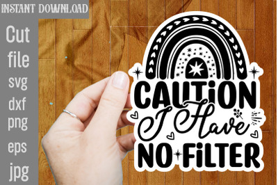 Caution I Have No Filter SVG cut file,funny Sarcastic Quotes Svg Png B