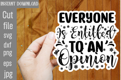 Everyone Is Entitled To An Opinion SVG cut file,funny Sarcastic Quotes