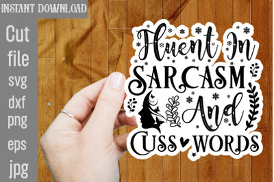 Fluent In Sarcasm And Cuss Words SVG cut file&2C;funny Sarcastic Quotes S