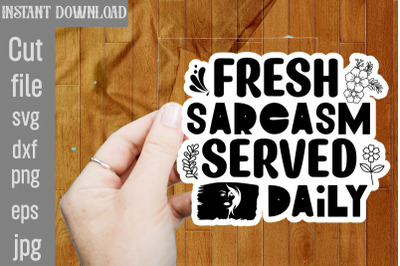 Fresh Sarcasm Served Daily SVG cut file,funny Sarcastic Quotes Svg Png