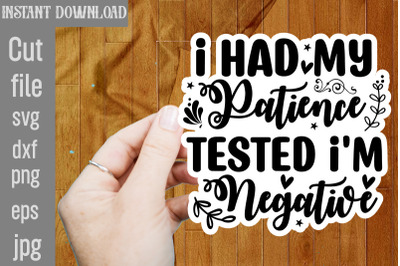 I Had My Patience Tested I&amp;&23;039;m Negative SVG cut file&2C;funny Sarcastic Quo