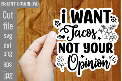 I Want Tacos Not Your Opinion SVG cut file&2C;funny Sarcastic Quotes Svg