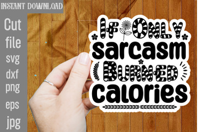 If Only Sarcasm Burned Calories SVG cut file,funny Sarcastic Quotes Sv