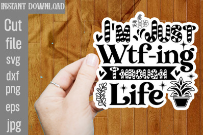 I&amp;&23;039;m Just Wtf-ing Through Life SVG cut file&2C;funny Sarcastic Quotes Svg