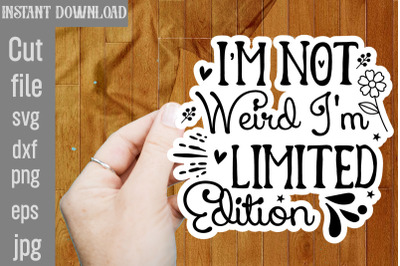 I&amp;&23;039;m Not Weird I&amp;&23;039;m Limited Edition SVG cut file&2C;funny Sarcastic Quotes