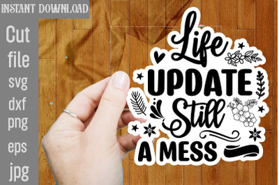 Life Update Still A Mess SVG cut file,funny Sarcastic Quotes Svg Png B