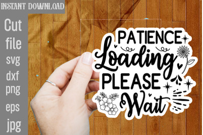 Patience Loading Please Wait SVG cut file&2C;funny Sarcastic Quotes Svg P