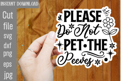 Please Do Not Pet The Peeves SVG cut file&2C;funny Sarcastic Quotes Svg P