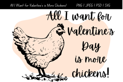 All I Want for Valentines Day is More Chickens PNG, JPG, SVG, PSD