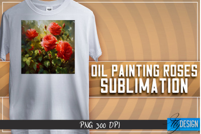 Oil Painting Roses Sublimation | T-Shirt Design | PNG File