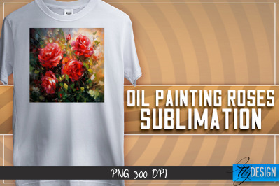 Oil Painting Roses Sublimation | T-Shirt Design | PNG File