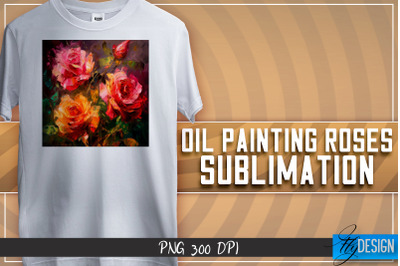 Oil Painting Roses Sublimation | T-Shirt Design | PNG File