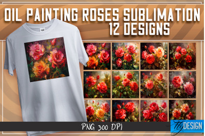 Oil Painting Roses Sublimation | T-Shirt Design | PNG File