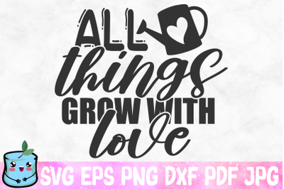 All Things Grow With Love