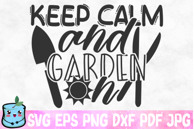 Keep Calm And Garden On