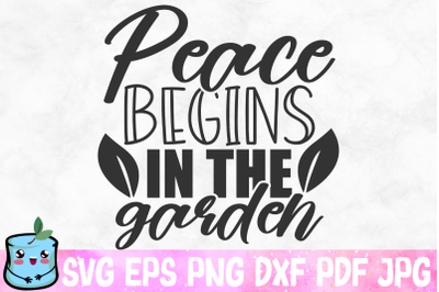 Peace Begins In The Garden