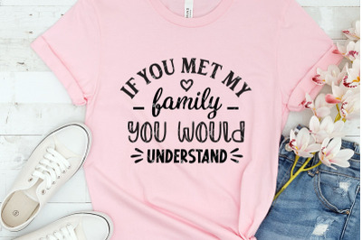 Funny Family SVG, If You Met My Family You Would Understand,