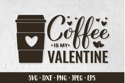 Coffee is my Valentine SVG. Funny Valentines Day quote
