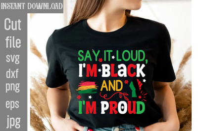 Say It Loud, I&#039;m Black And I&#039;m Proud SVG cut file,Black History Month