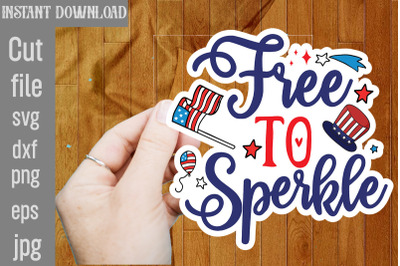 Free To Sperkle SVG cut file,4th Of July Stickers PNG Bundle, Patrioti