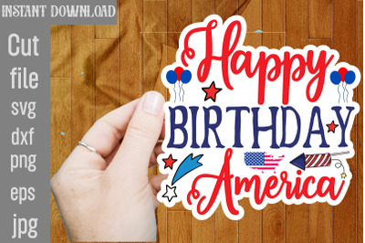 Happy Birthday America SVG cut file&2C;4th Of July Stickers PNG Bundle&2C; P