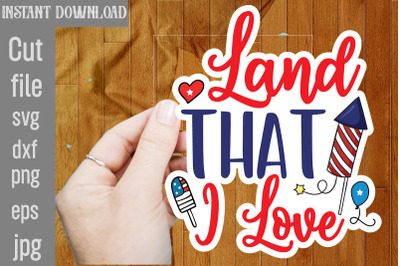 Land That I Love SVG cut file,4th Of July Stickers PNG Bundle, Patriot