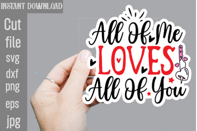 All Of Me Loves All Of You SVG cut file,Valentine png printable sticke