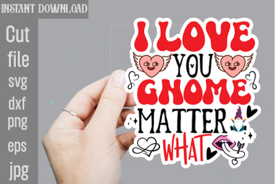 I Love You Gnome Matter What SVG cut file&2C;Valentine png printable stic