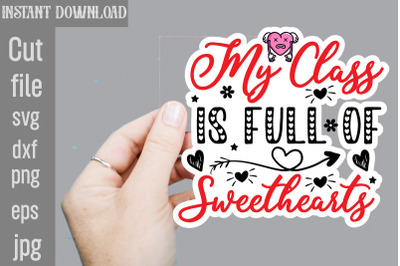 My Class Is Full Of Sweethearts SVG cut file&2C;Valentine png printable s