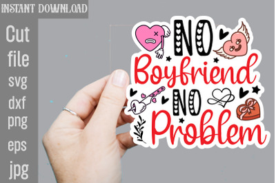 No Boyfriend No Problem SVG cut file&2C;Valentine png printable stickers&2C;