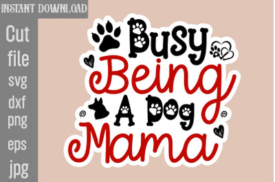Busy Being A Dog Mama SVG cut file,Dog Stickers Svg Bundle, Dog Dog St