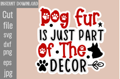 Dog Fur Is Just Part Of The Decor SVG cut file,Dog Stickers Svg Bundle