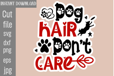 Dog Hair Don&#039;t Care SVG cut file,Dog Stickers Svg Bundle, Dog Dog Stic