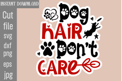 Dog Hair Don&amp;&23;039;t Care SVG cut file&2C;Dog Stickers Svg Bundle&2C; Dog Dog Stic