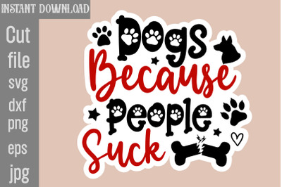 Dogs Because People Suck SVG cut file,Dog Stickers Svg Bundle, Dog Dog