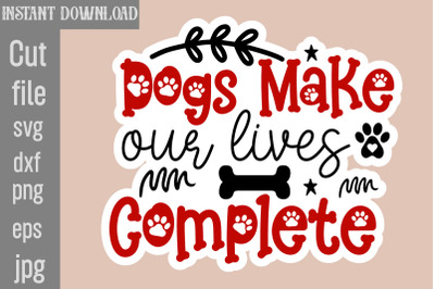 Dogs Make Our Lives Complete SVG cut file,Dog Stickers Svg Bundle, Dog