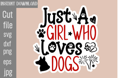 Just A Girl Who Loves Dogs SVG cut file,Dog Stickers Svg Bundle, Dog D