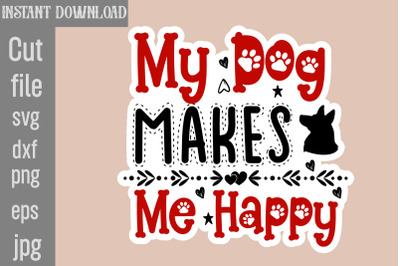 My Dog Makes Me Happy SVG cut file,Dog Stickers Svg Bundle, Dog Dog St