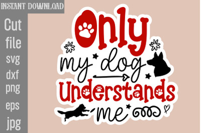 Only My Dog Understands Me SVG cut file,Dog Stickers Svg Bundle, Dog D