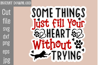 Some Things Just Fill Your Heart Without Trying SVG cut file,Dog Stick